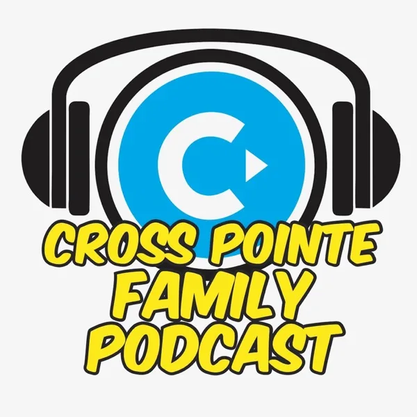 Cross Pointe Family Podcast