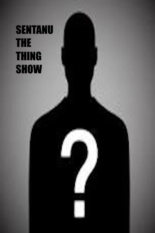 Sentanu the Thing Show